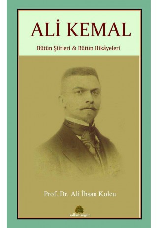 Ali Kemal - Bütün Şiirleri ve Bütün Hikayeleri