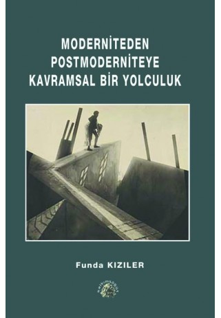 Moderniteden Postmoderniteye Kavramsal Bir Yolculuk