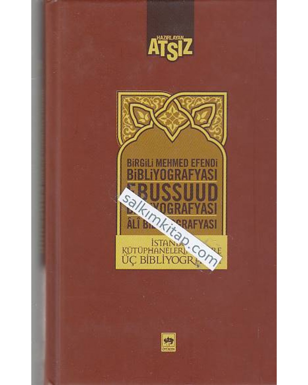 İstanbul Kütüphanelerine Göre Üç Bibliyografya: Birgili Mehmet Efendi - Ebussuud Efendi- Ali Bibliyografyası